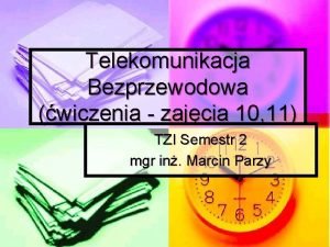 Telekomunikacja Bezprzewodowa wiczenia zajcia 10 11 TZI Semestr