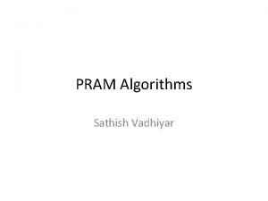 PRAM Algorithms Sathish Vadhiyar PRAM Model Introduction Parallel