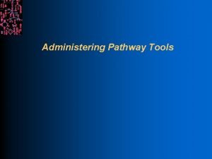 Administering Pathway Tools Obtaining Pathway Tools SRI International