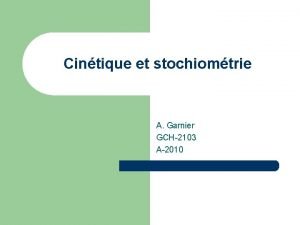 Cintique et stochiomtrie A Garnier GCH2103 A2010 Cintique