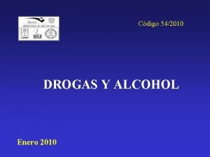 Cdigo 542010 DROGAS Y ALCOHOL Enero 2010 ANTECEDENTE