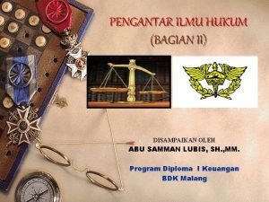 PENGANTAR ILMU HUKUM BAGIAN II DISAMPAIKAN OLEH ABU