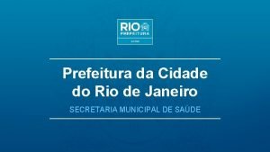 Prefeitura da Cidade do Rio de Janeiro SECRETARIA