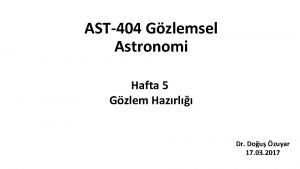 AST404 Gzlemsel Astronomi Hafta 5 Gzlem Hazrl Dr