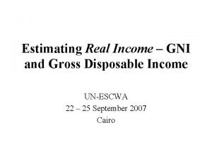 Estimating Real Income GNI and Gross Disposable Income