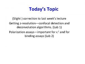 Todays Topic Slight correction to last weeks lecture