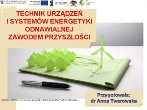 TECHNIK URZDZE I SYSTEMW ENERGETYKI ODNAWIALNEJ ZAWODEM PRZYSZOCI