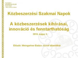 Kzbeszerzsi Szakmai Napok A kzbeszerzsek kihvsai innovci s