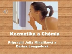 Kozmetika a Chmia Pripravili Jlia Mihalikov a Darina