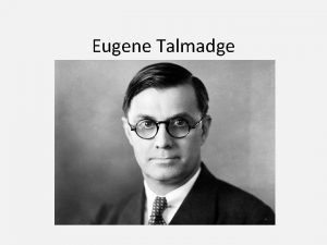 Eugene Talmadge Warm upcomplete ASAP Support your assigned