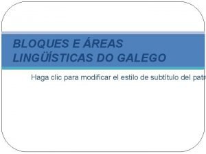 BLOQUES E REAS LINGSTICAS DO GALEGO Haga clic