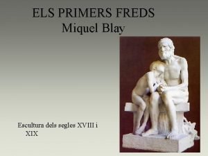 ELS PRIMERS FREDS Miquel Blay Escultura dels segles