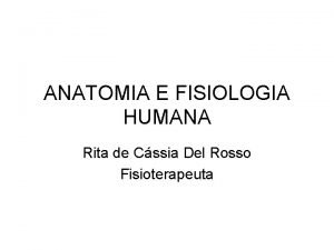 ANATOMIA E FISIOLOGIA HUMANA Rita de Cssia Del