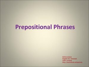 Prepositional Phrases Ed Mc Corduck English 402 Grammar