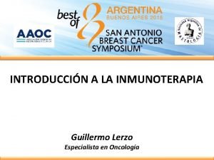 INTRODUCCIN A LA INMUNOTERAPIA Guillermo Lerzo Especialista en