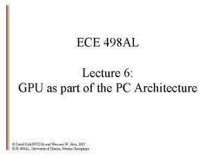 ECE 498 AL Lecture 6 GPU as part