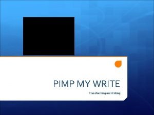 PIMP MY WRITE Transforming our Writing Pimp My