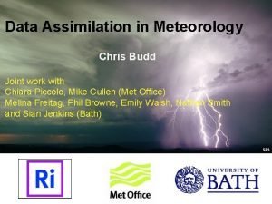 Data Assimilation in Meteorology Chris Budd Joint work