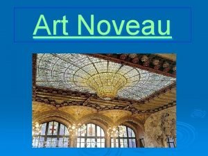 Art Noveau LArt Nouveau fu uno stile artistico