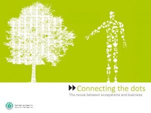 Connecting the dots The nexus between ecosystems and