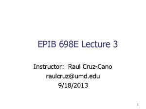 EPIB 698 E Lecture 3 Instructor Raul CruzCano