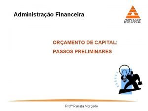 Administrao Financeira ORAMENTO DE CAPITAL PASSOS PRELIMINARES Prof