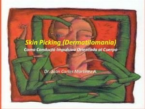 Skin Picking Dermatilomania Como Conducta Impulsiva Orientada al