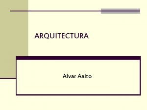 ARQUITECTURA Alvar Aalto INTRODUCCION n Arquitecto y diseador