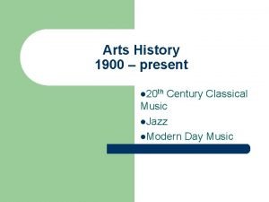 Arts History 1900 present l 20 th Century