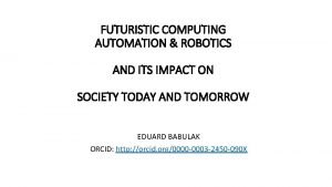 FUTURISTIC COMPUTING AUTOMATION ROBOTICS AND ITS IMPACT ON