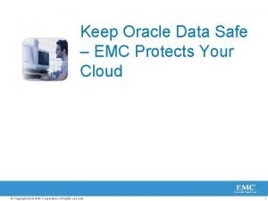 Keep Oracle Data Safe EMC Protects Your Cloud