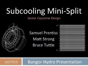 Subcooling MiniSplit Senior Capstone Design Samuel Prentiss Matt