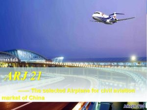ARJ 21 The selected Airplane for civil aviation