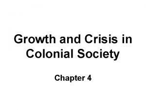 Growth and Crisis in Colonial Society Chapter 4