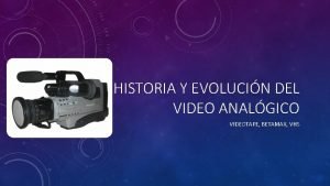 HISTORIA Y EVOLUCIN DEL VIDEO ANALGICO VIDEOTAPE BETAMAX
