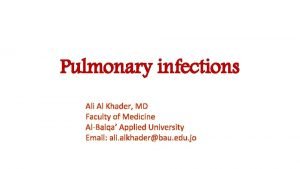 Pulmonary infections Ali Al Khader MD Faculty of