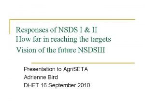 Responses of NSDS I II How far in