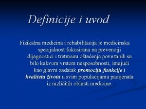 Definicije i uvod Fizikalna medicina i rehabilitacija je