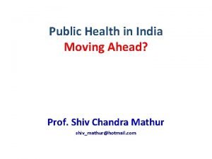 Public Health in India Moving Ahead Prof Shiv