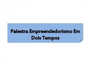 Palestra Empreendedorismo Em Dois Tempos Carga horria duas