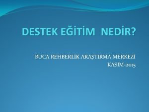 DESTEK ETM NEDR BUCA REHBERLK ARATIRMA MERKEZ KASIM2015