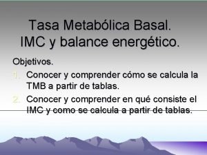 Tasa Metablica Basal IMC y balance energtico Objetivos