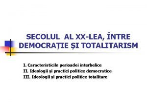 SECOLUL AL XXLEA NTRE DEMOCRAIE I TOTALITARISM I