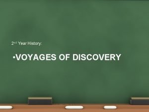2 nd Year History VOYAGES OF DISCOVERY The