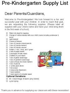 PreKindergarten Supply List Dear ParentsGuardians Welcome to PreKindergarten