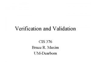 Verification and Validation CIS 376 Bruce R Maxim