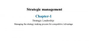 Strategic management Chapter1 Strategic Leadership Managing the strategy