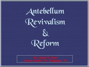 Antebellum Revivalism Reform Ms Susan M Pojer Horace