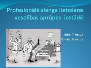 Profesionl slenga lietoana veselbas aprpes iestd Anda Vanaga