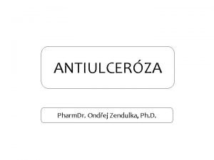 ANTIULCERZA Pharm Dr Ondej Zendulka Ph D ANTIULCERZA